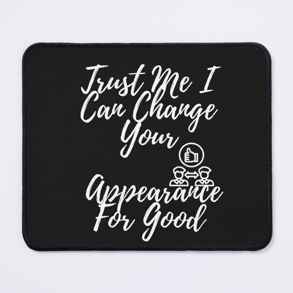 Item preview, Trust Me I Can Change Your Appearance For Good designed and sold by Bubpat.