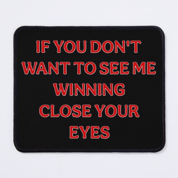 Item preview, If You Don't Want To See Me Winning Close Your Eyes designed and sold by 101-Stor.