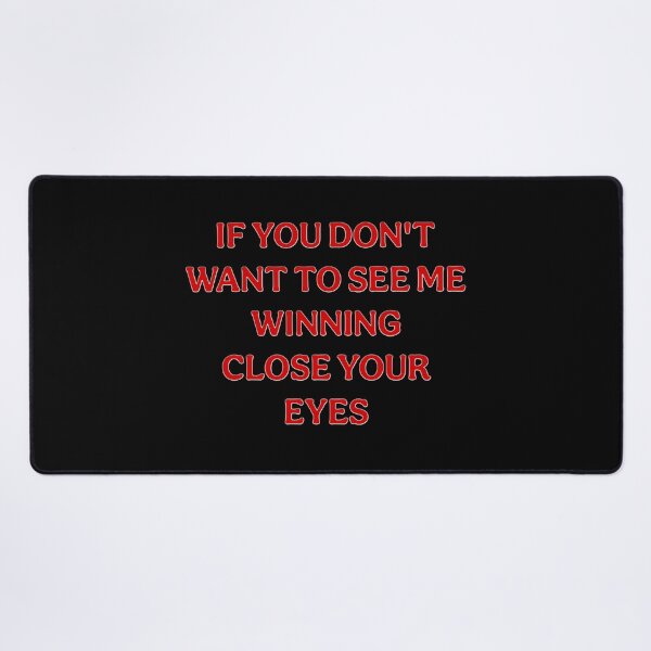 Item preview, If You Don't Want To See Me Winning Close Your Eyes designed and sold by 101-Stor.