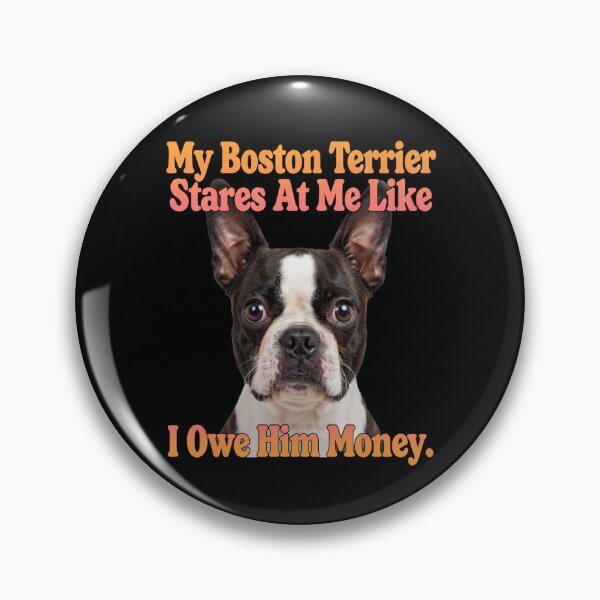 Item preview, Copy of Boston Terrier Dog My Boston Terrier Stares At Me Like I Owe Him Money  designed and sold by fantasticdesign.