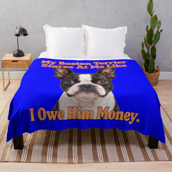 Item preview, Copy of Boston Terrier Dog My Boston Terrier Stares At Me Like I Owe Him Money designed and sold by fantasticdesign.