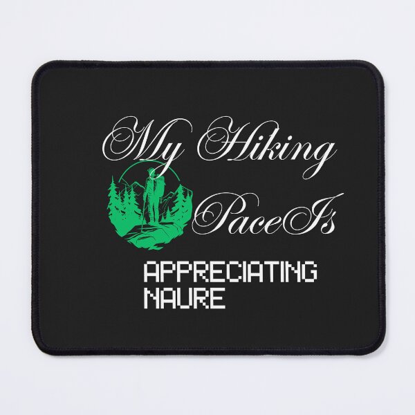 Item preview, My Hiking Pace Is Appreciating Nature designed and sold by Bubpat.