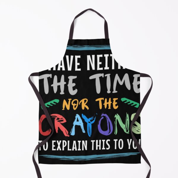 Item preview, I Have Neither The Time Nor The Crayons To Explain designed and sold by Krycklund.