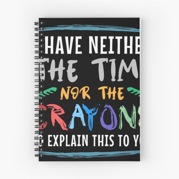 Item preview, I Have Neither The Time Nor The Crayons To Explain designed and sold by PurplePandaQ.