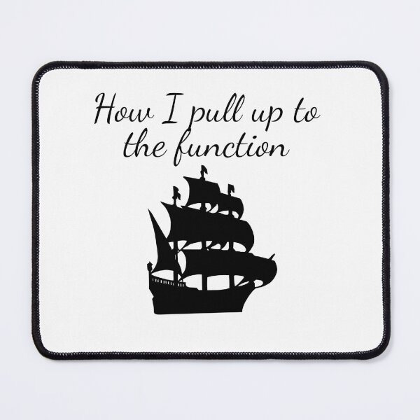 Item preview, How I pull up to the function- funny pirate humor designed and sold by SlimyFish.