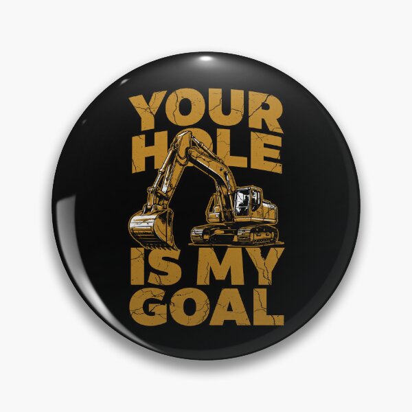 Item preview, Your Hole Is My Goal Excavator Operator designed and sold by Welldoh.