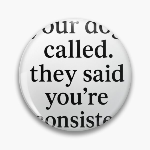 Item preview, Dog Training - your dog called. they said you’re inconsistent.  designed and sold by Alibi K9 Dog Training.