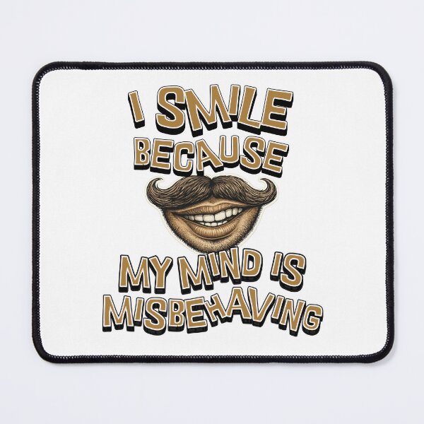 Item preview, I Smile Because My Mind Is Misbehaving – Funny Mustache Humor Design designed and sold by SoulThread Studio.