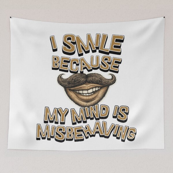 Item preview, I Smile Because My Mind Is Misbehaving – Funny Mustache Humor Design designed and sold by SoulThread Studio.