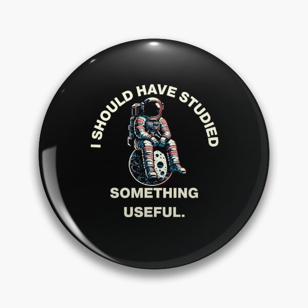 Item preview, Astronaut Humor - I SHOULD HAVE STUDIED SOMETHING USEFUL. designed and sold by FeverVoid.
