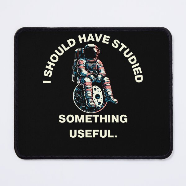 Item preview, Astronaut Humor - I SHOULD HAVE STUDIED SOMETHING USEFUL. designed and sold by FeverVoid.