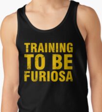 Training to be Furiosa - Mad Max Fury Road Tank Top