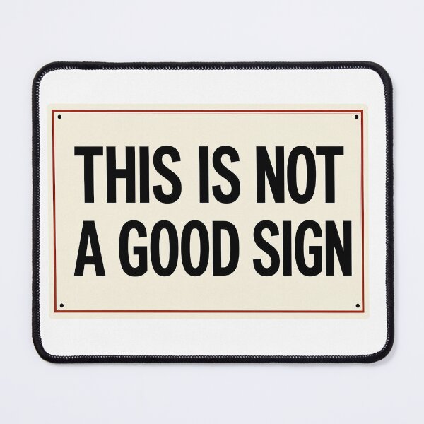 Item preview, This is Not a Good Sign - sign - humor designed and sold by PIXEL POP DESIGNS - Beyond the Norm!.