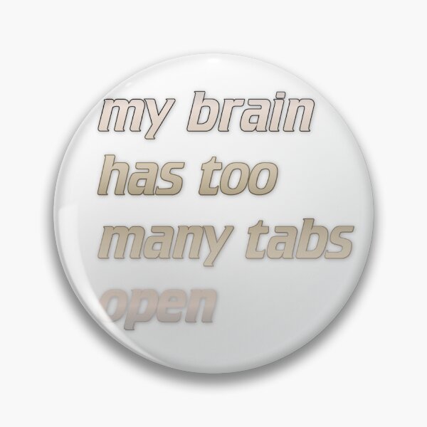 Item preview, my brain has too many tabs open designed and sold by Yeebus's Variety Store.