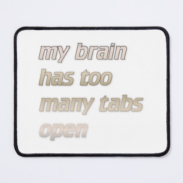 Item preview, my brain has too many tabs open designed and sold by Yeebus's Variety Store.