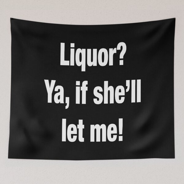 Item preview, Liquor? Ya, If She'll Let Me - Funny Pun Design designed and sold by Vectraxos.