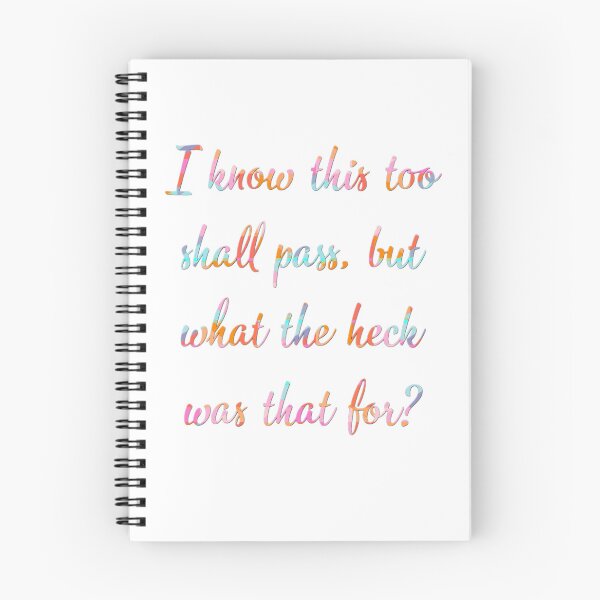 Item preview, I know this too shall pass, but what the heck was that for? designed and sold by Tymber2018.