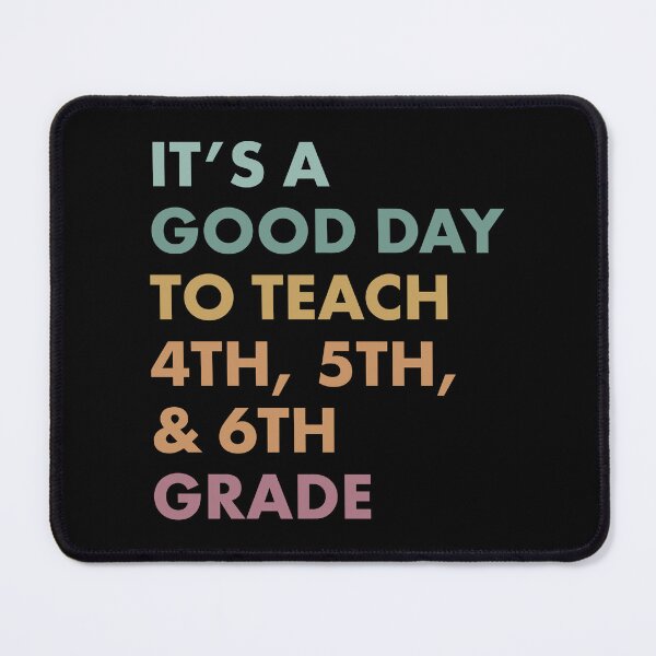 Item preview, It's a Good Day to Teach 4th, 5th, and 6th Grade designed and sold by Vectraxos.