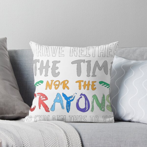 Item preview, I Have Neither The Time Nor The Crayons To Explain designed and sold by denkorea.