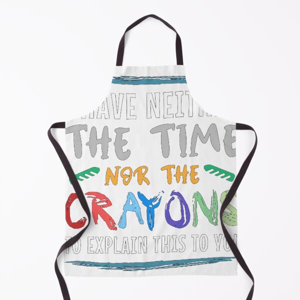 Item preview, I Have Neither The Time Nor The Crayons To Explain designed and sold by denkorea.