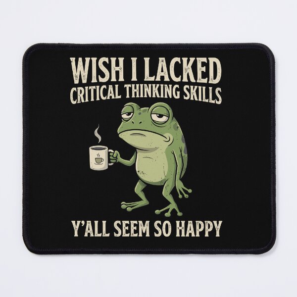 Item preview, Wish I Lacked Critical Thinking Skills Y'all Seem So Happy Critical Thinker Overthinker Sarcastic Humor designed and sold by Doodleoub.