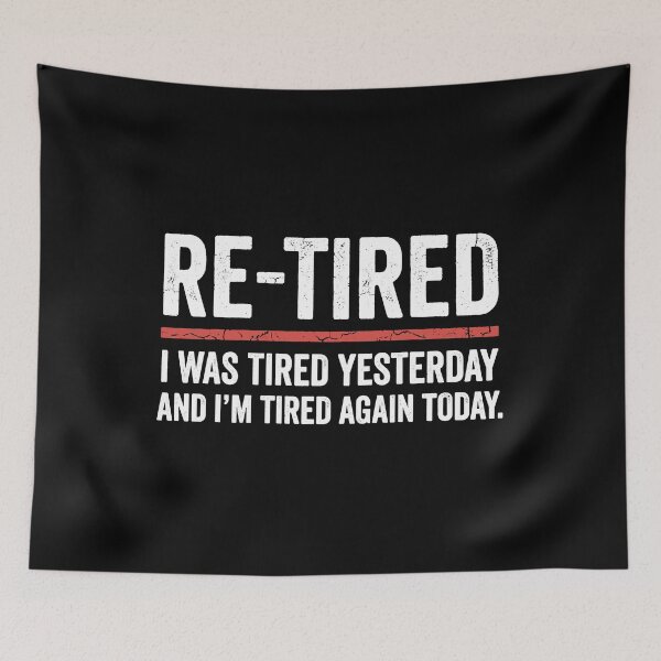 Item preview, Re-Tired I Was Tired Yesterday And I'm Tired Again Today Funny Retirement Humor designed and sold by Doodleoub.