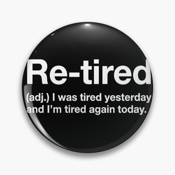 Item preview, Re-Tired (Adj.) I Was Tired Yesterday And I'm Tired Again Today. Funny Retirement Quote designed and sold by Doodleoub.