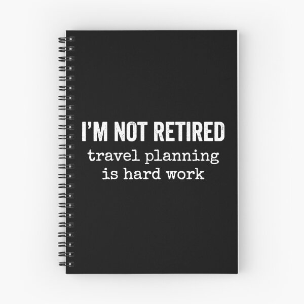 Item preview, I'm Not Retired Travel Planning Is Hard Work Travel Enthusiast Retirement Humor designed and sold by Doodleoub.