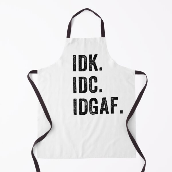 Item preview, IDK ,IDC, IDGAF, I Don't Know I Don't Care I Don't Give a F. sarcastic, anti-social message designed and sold by aponwao.