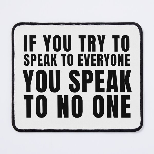 Item preview, If you try to speak to everyone, You speak to no one. designed and sold by tnwbank.