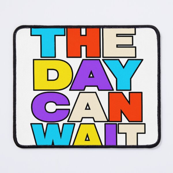 Item preview, The Day Can Wait designed and sold by aihrgdesign.