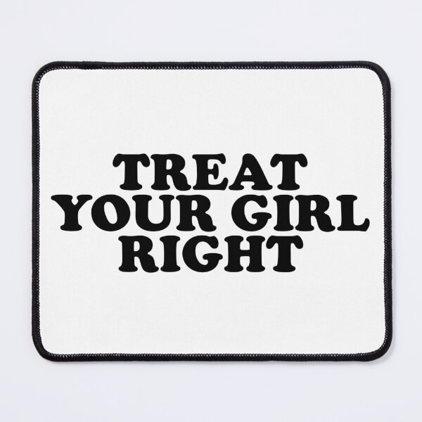 Item preview, Treat Your Girl Right designed and sold by ChungusLiving.