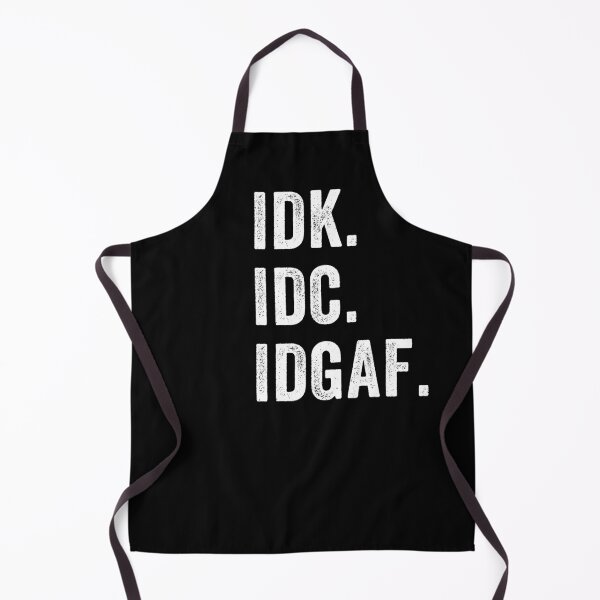 Item preview, IDK ,IDC, IDGAF, I Don't Know I Don't Care I Don't Give a F. sarcastic, anti-social message designed and sold by aponwao.