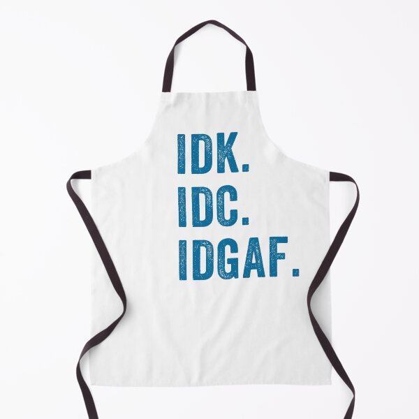Item preview, IDK ,IDC, IDGAF, I Don't Know I Don't Care I Don't Give a F. sarcastic, anti-social message designed and sold by aponwao.