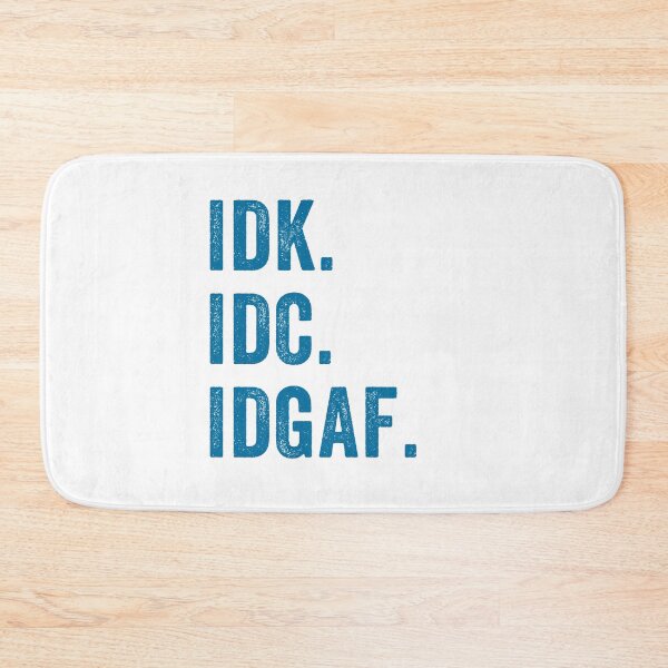 Item preview, IDK ,IDC, IDGAF, I Don't Know I Don't Care I Don't Give a F. sarcastic, anti-social message designed and sold by aponwao.