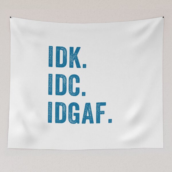 Item preview, IDK ,IDC, IDGAF, I Don't Know I Don't Care I Don't Give a F. sarcastic, anti-social message designed and sold by aponwao.