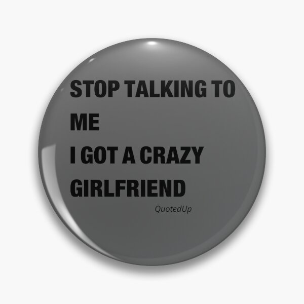 Item preview, STOP TALKING TO ME, I GOT A CRAZY GIRLFRIEND  designed and sold by QUOTED UP.