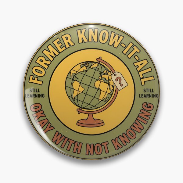 Item preview, Former Know-It-All Okay With Not Knowing Retro Badge designed and sold by DuckOddity.