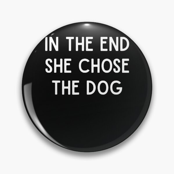 Item preview, In The End She Chose The Dog designed and sold by JamesCrArt.