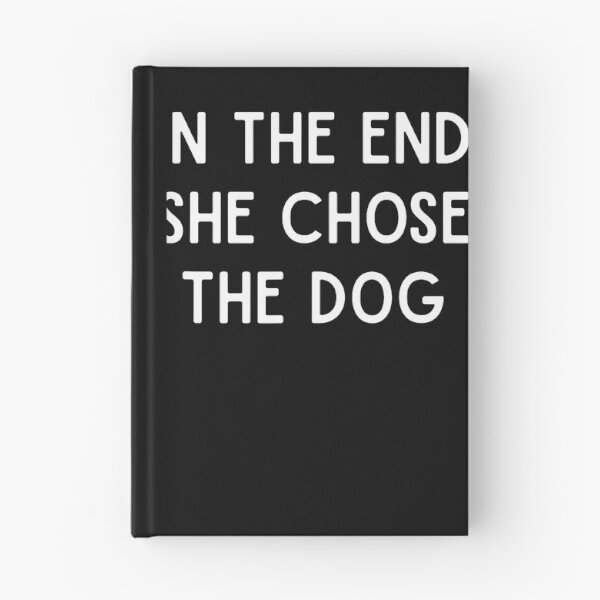 Item preview, In The End She Chose The Dog designed and sold by JamesCrArt.