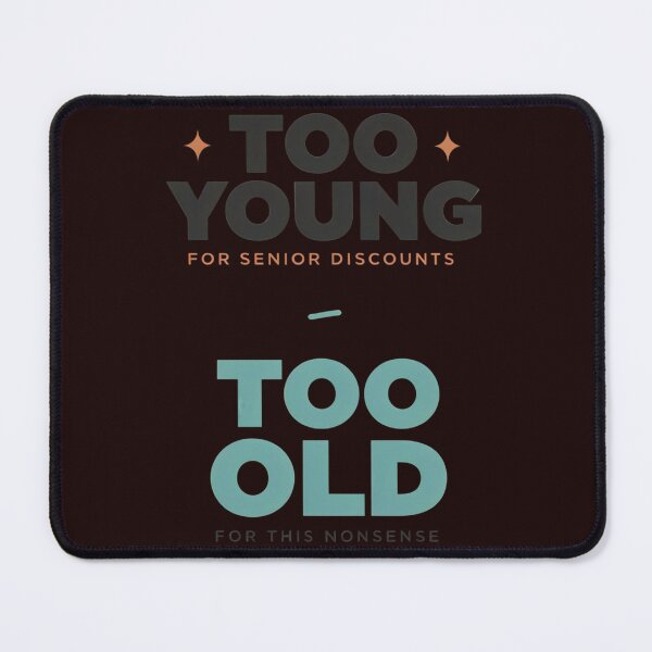 Item preview, Too Young for Senior Discounts designed and sold by Sezee.
