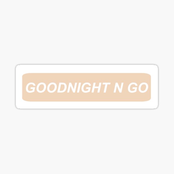 Goodnight N Go Gifts Merchandise Redbubble