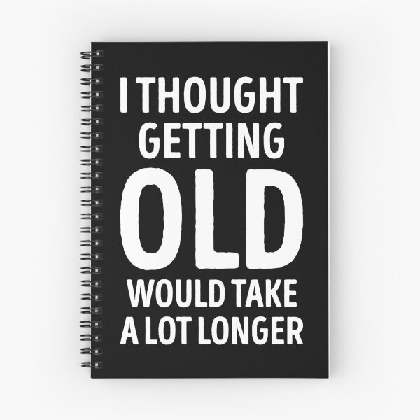 Item preview, I Thought Getting Old Would Take A Lot Longer Funny Quote designed and sold by WhistleCloset.