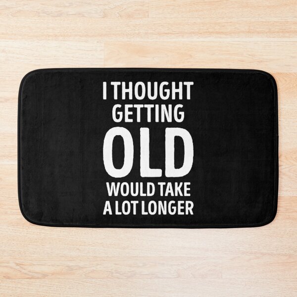 Item preview, I Thought Getting Old Would Take A Lot Longer Funny Quote designed and sold by WhistleCloset.