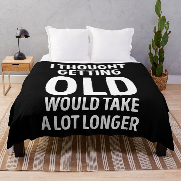Item preview, I Thought Getting Old Would Take A Lot Longer Funny Quote designed and sold by WhistleCloset.