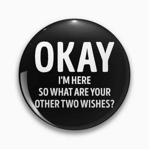 Item preview, Okay I'm Here So What Are Your Other Two Wishes Sarcastic designed and sold by WhistleCloset.