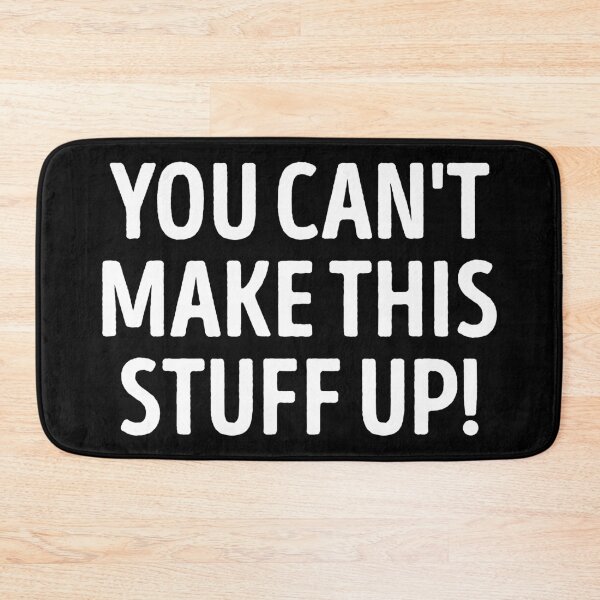 Item preview, You Can't Make This Stuff Up Funny Slogan designed and sold by WhistleCloset.