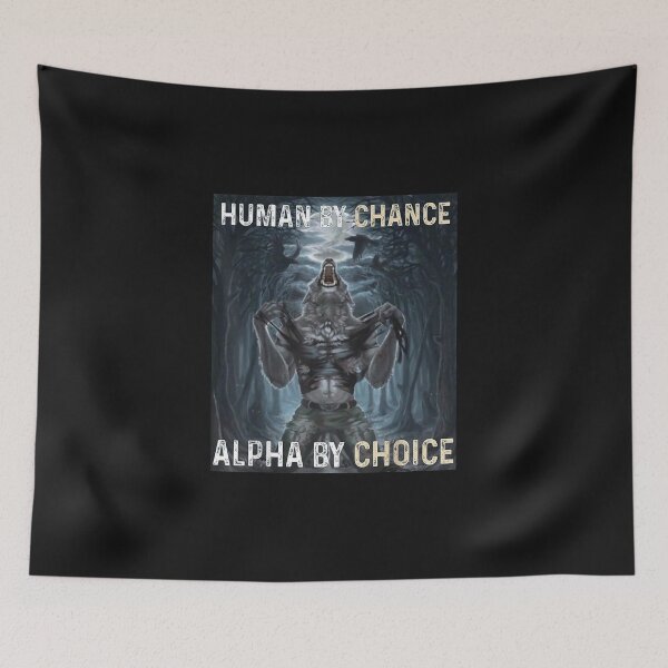 Item preview, Human By Chance Alpha By Choice Cool Funny Alpha Wolf Meme designed and sold by forthelovat12.