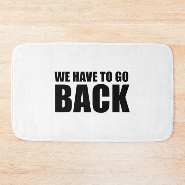 Item preview, We Have To Go Back designed and sold by teeashirtsb.