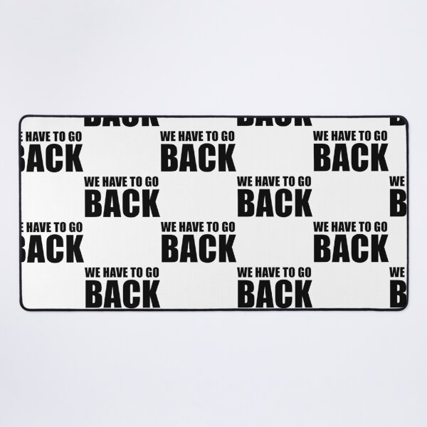 Item preview, We Have To Go Back designed and sold by teeashirtsb.